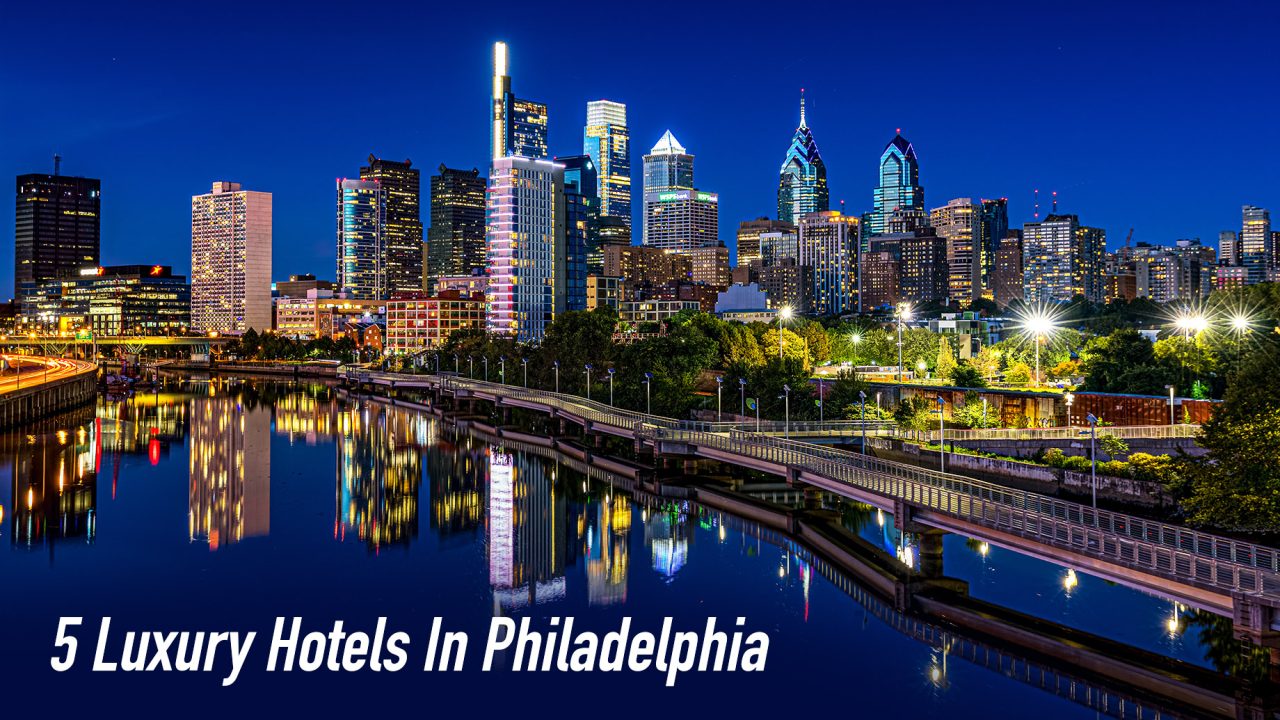 5 Luxury Hotels In Philadelphia Get Pampered And Explore The City The Pinnacle List