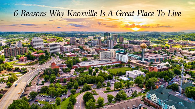 6 Reasons Why Knoxville Is A Great Place To Live