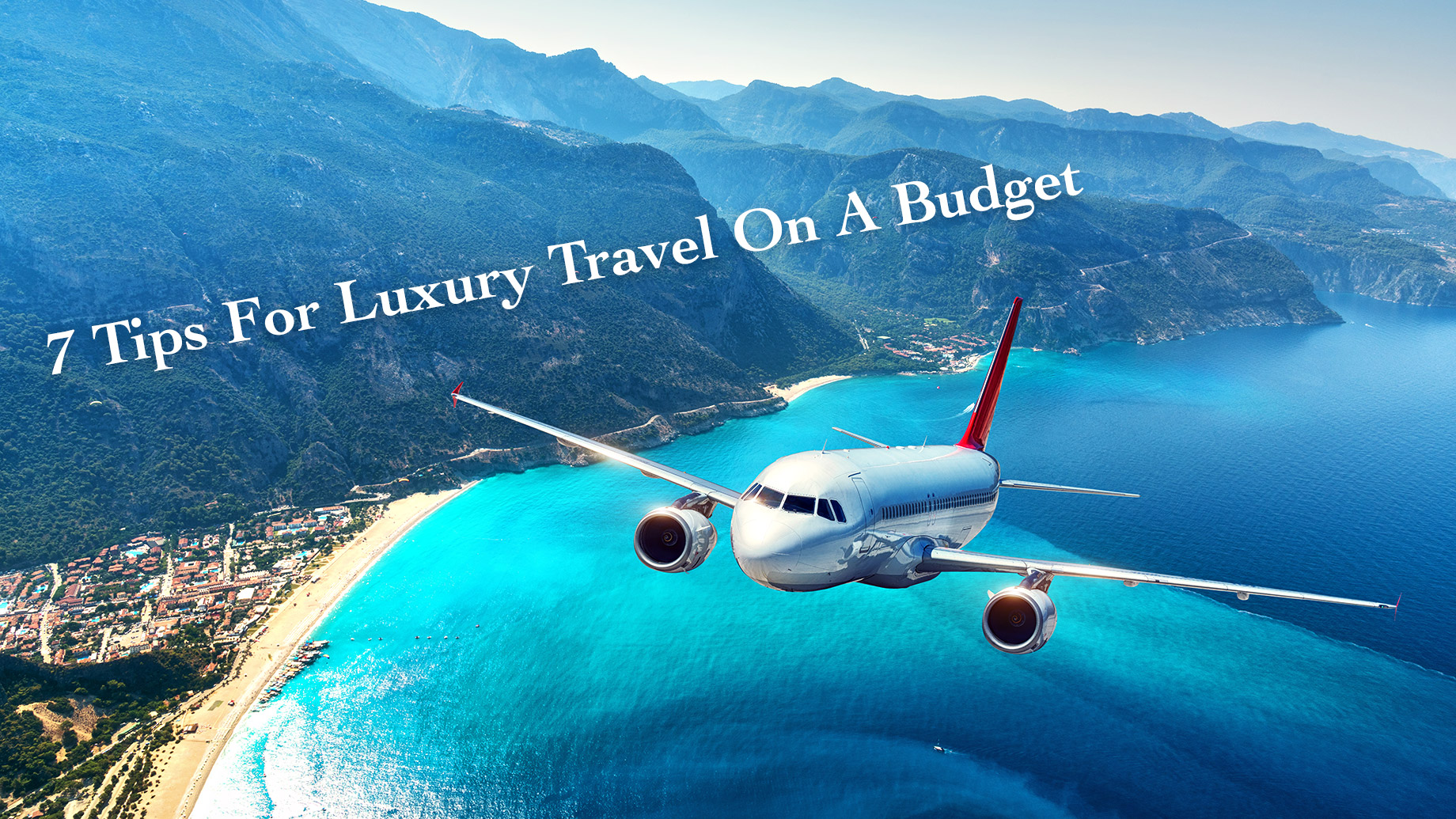 7 Tips For Luxury Travel On A Budget