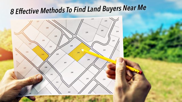 8 Effective Methods To Find Land Buyers Near Me