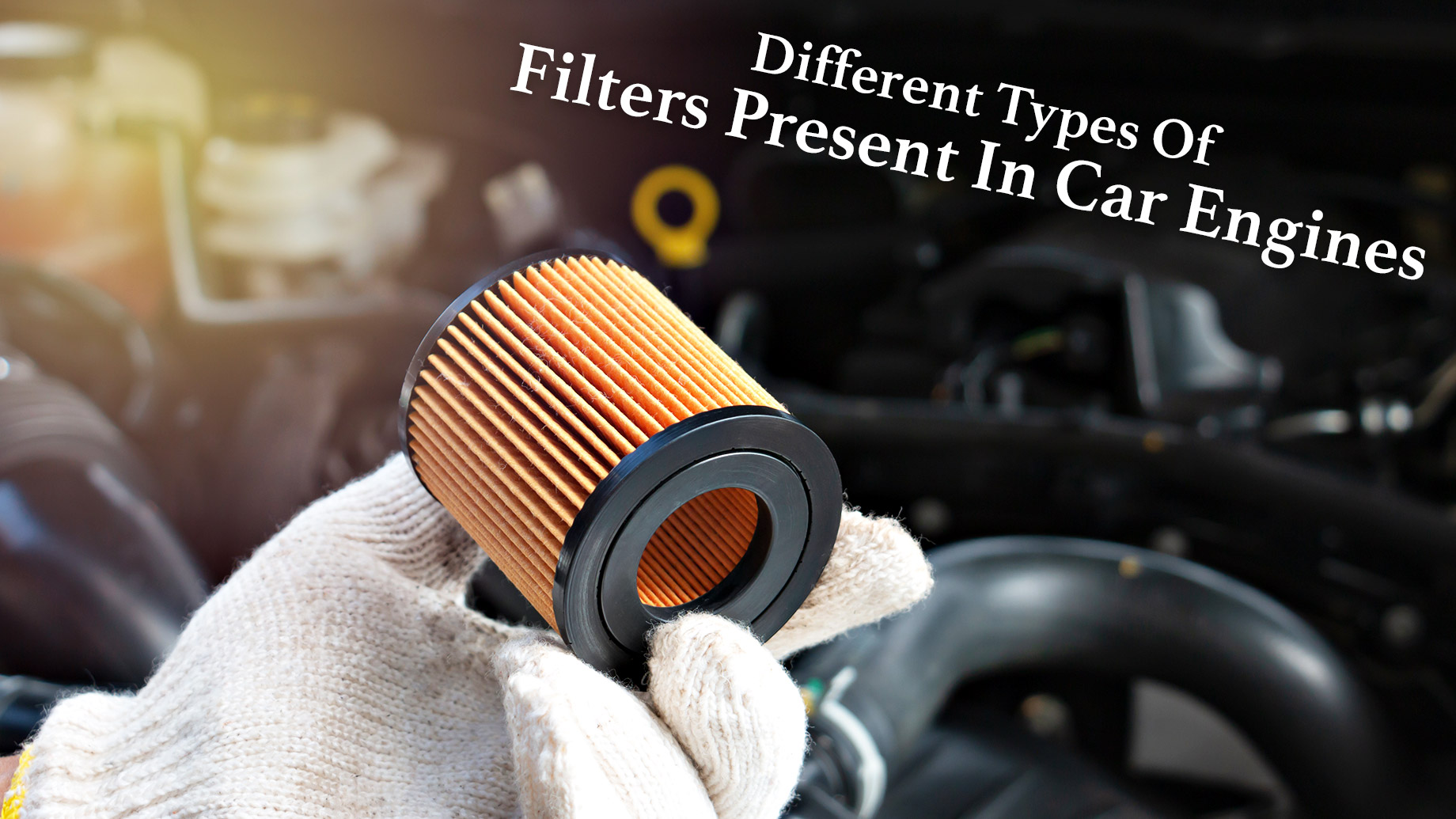 Different Types Of Filters Present In Car Engines