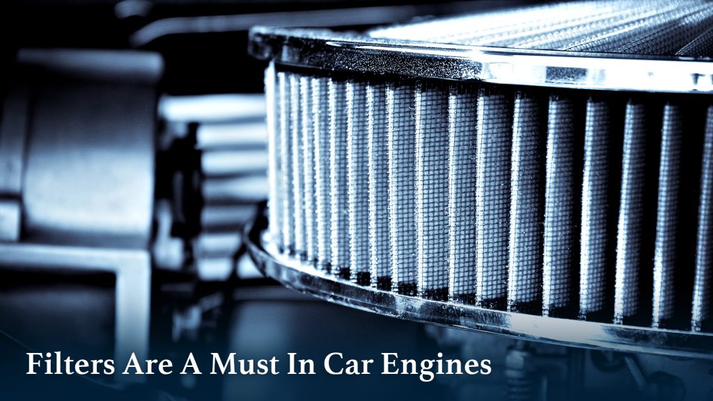 Filters Are A Must In Car Engines Why? The Pinnacle List