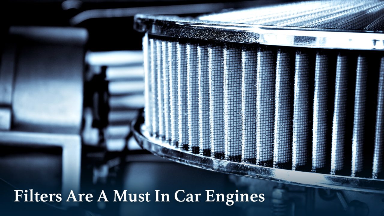 Filters Are A Must In Car Engines Why? The Pinnacle List