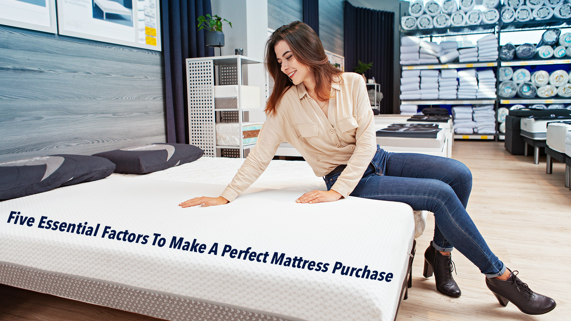 Five Essential Factors To Make A Perfect Mattress Purchase