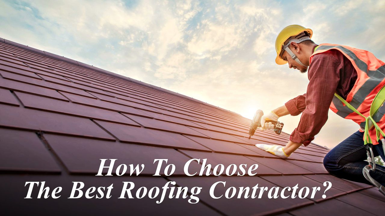 How To Choose The Best Roofing Contractor?