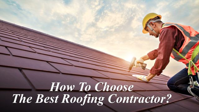 How To Choose The Best Roofing Contractor?