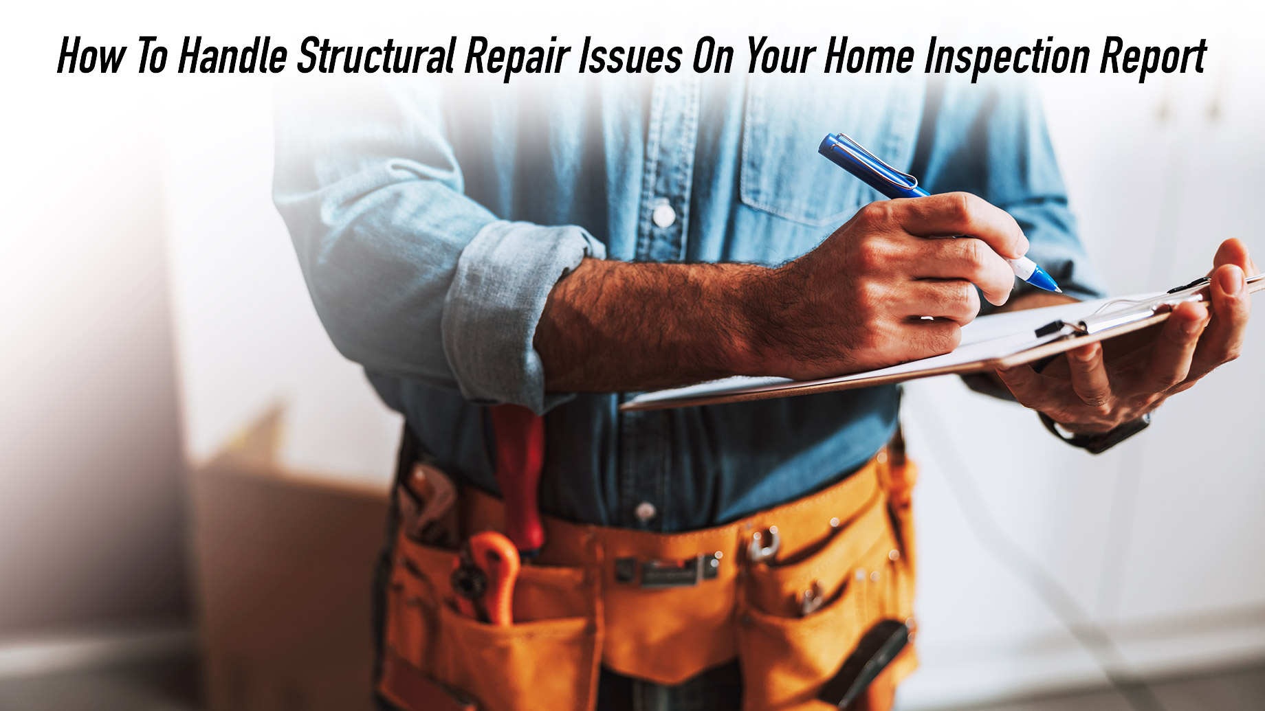 How To Handle Structural Repair Issues On Your Home Inspection Report