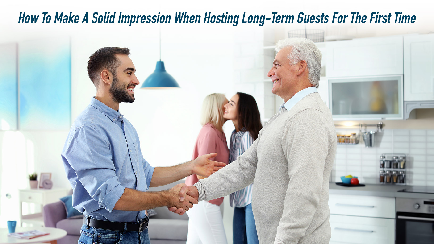 How To Make A Solid Impression When Hosting Long-Term Guests For The First Time