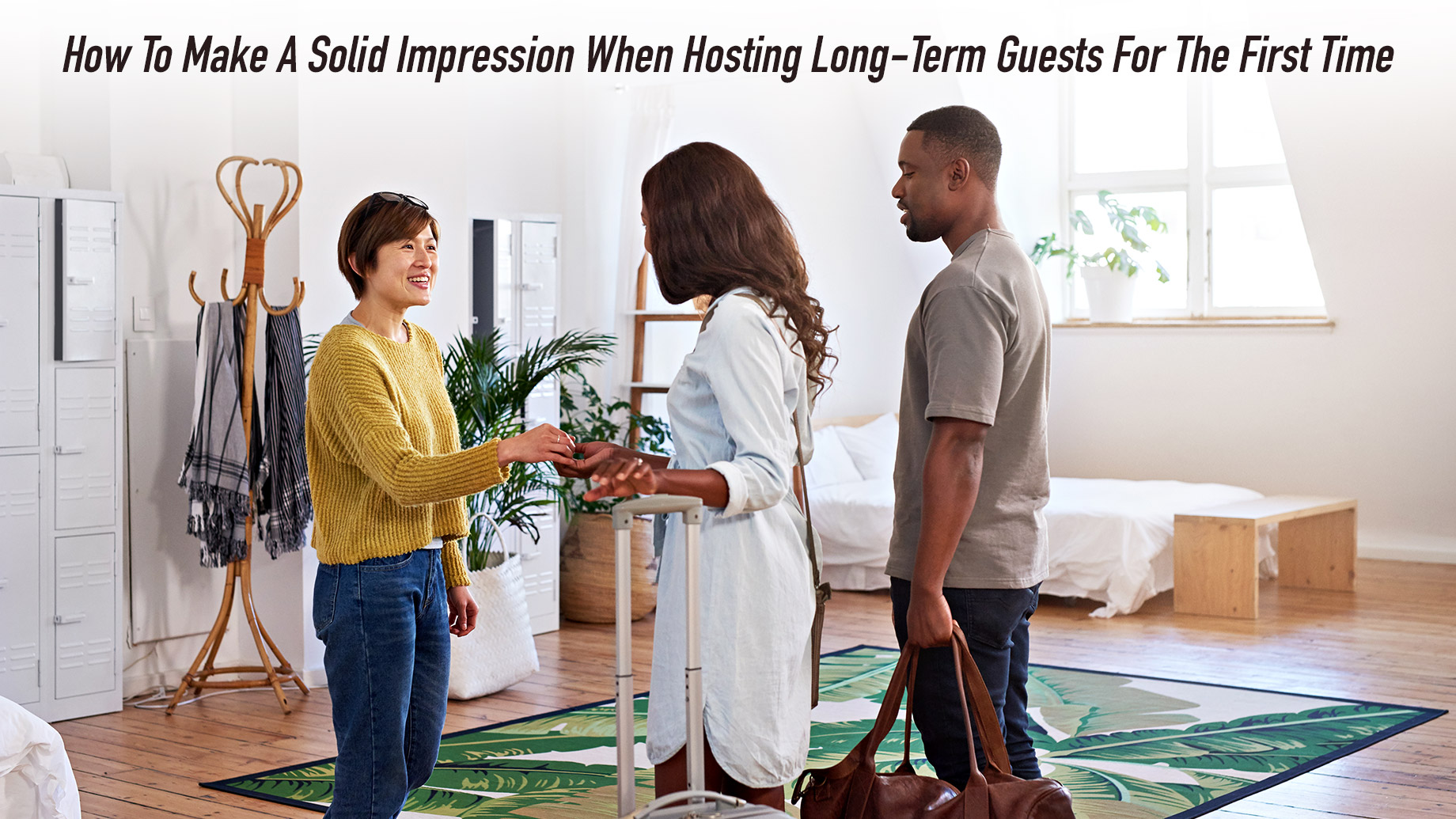 How To Make A Solid Impression When Hosting Long-Term Guests For The First Time