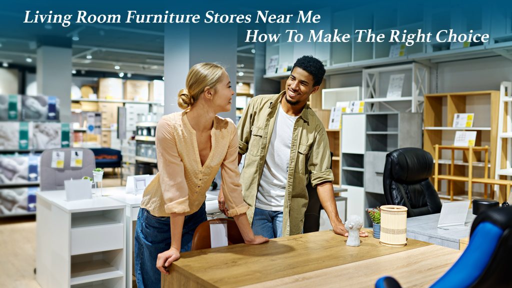 Living Room Furniture Stores Near Me – How To Make The Right Choice ...