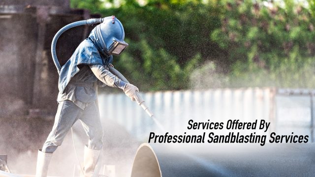 Services Offered By Professional Sandblasting Services