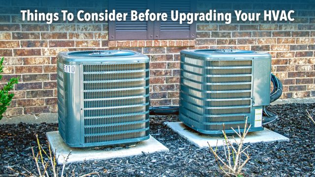 Things To Consider Before Upgrading Your HVAC