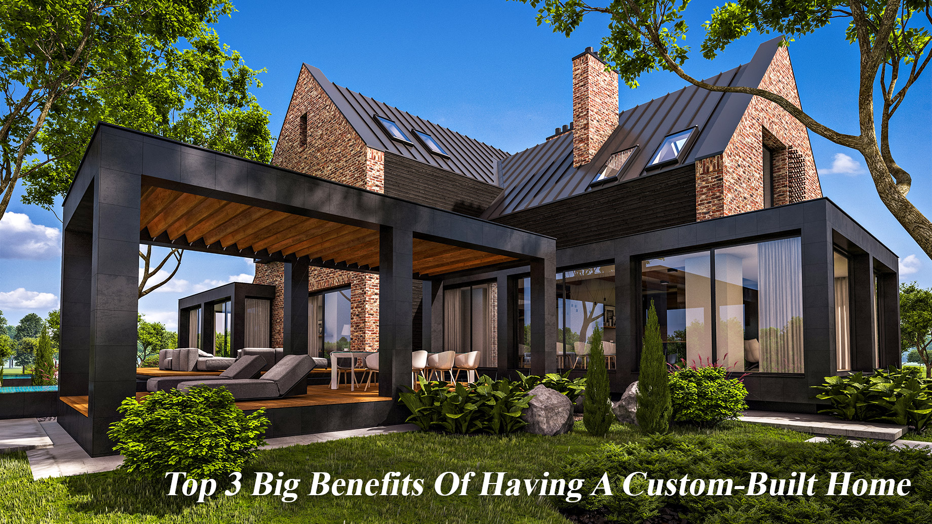 Top 3 Big Benefits Of Having A Custom-Built Home