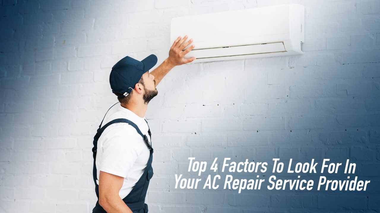 Top 4 Factors To Look For In Your AC Repair Service Provider