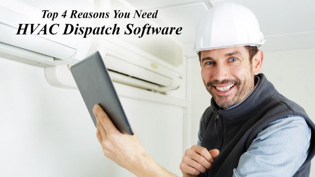 Top 4 Reasons You Need HVAC Dispatch Software