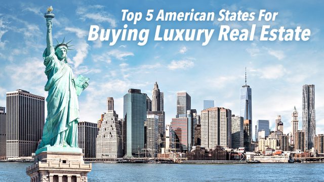 Top 5 American States For Buying Luxury Real Estate
