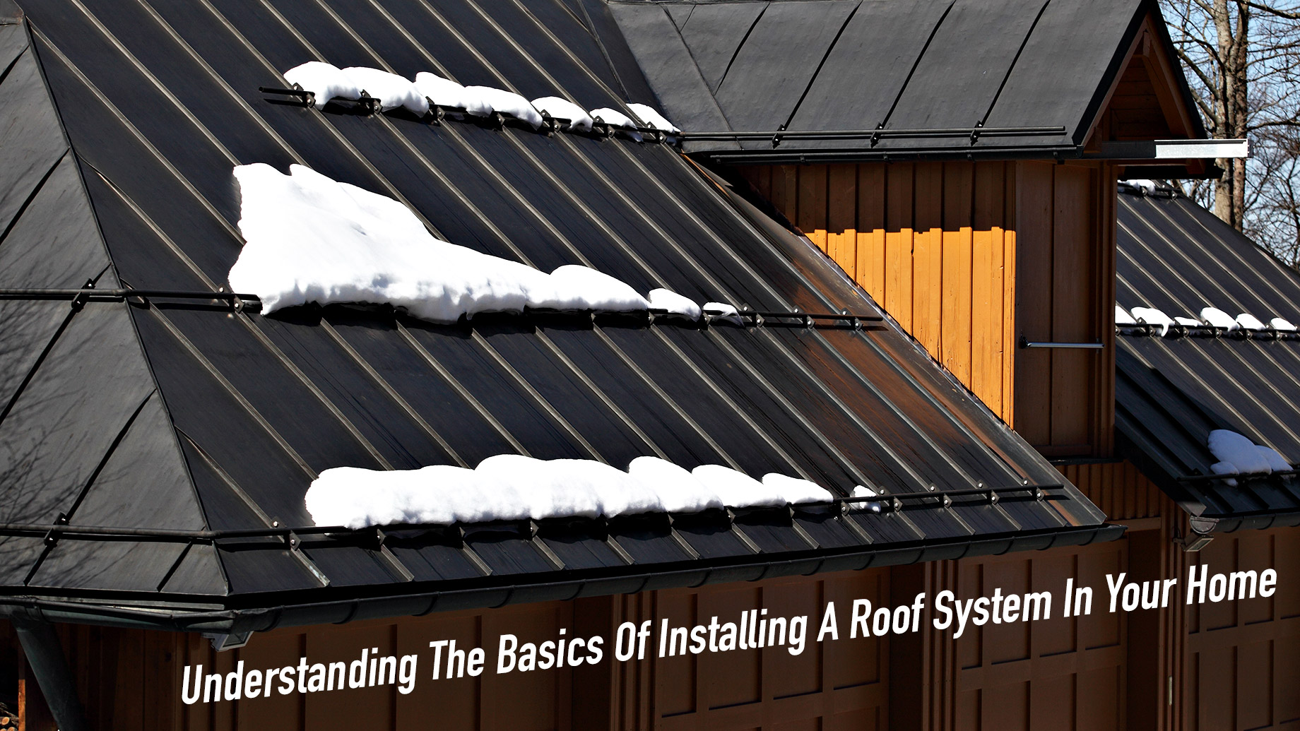Understanding The Basics Of Installing A Roof System In Your Home