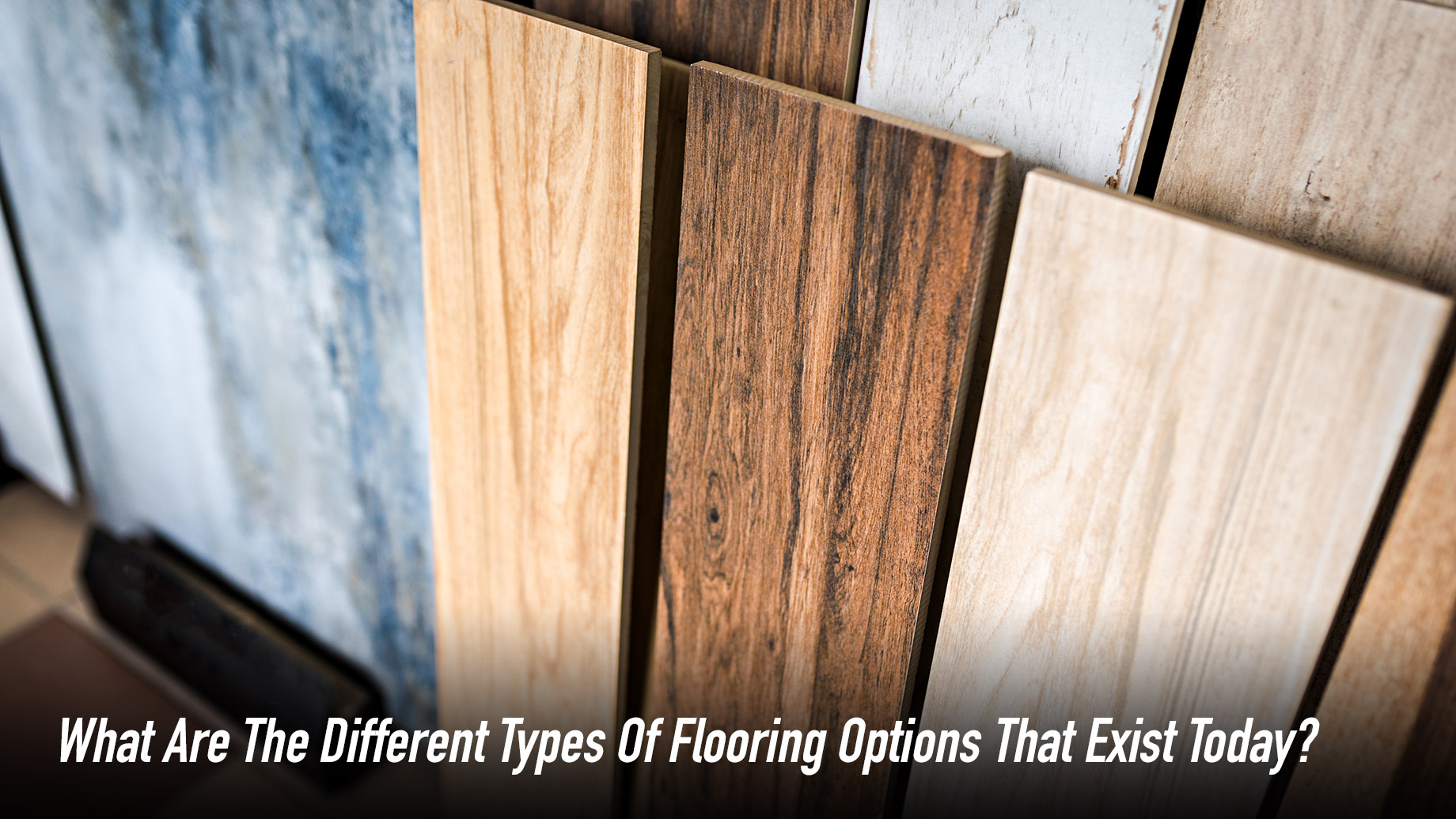 What Are The Different Types Of Flooring Options That Exist Today?