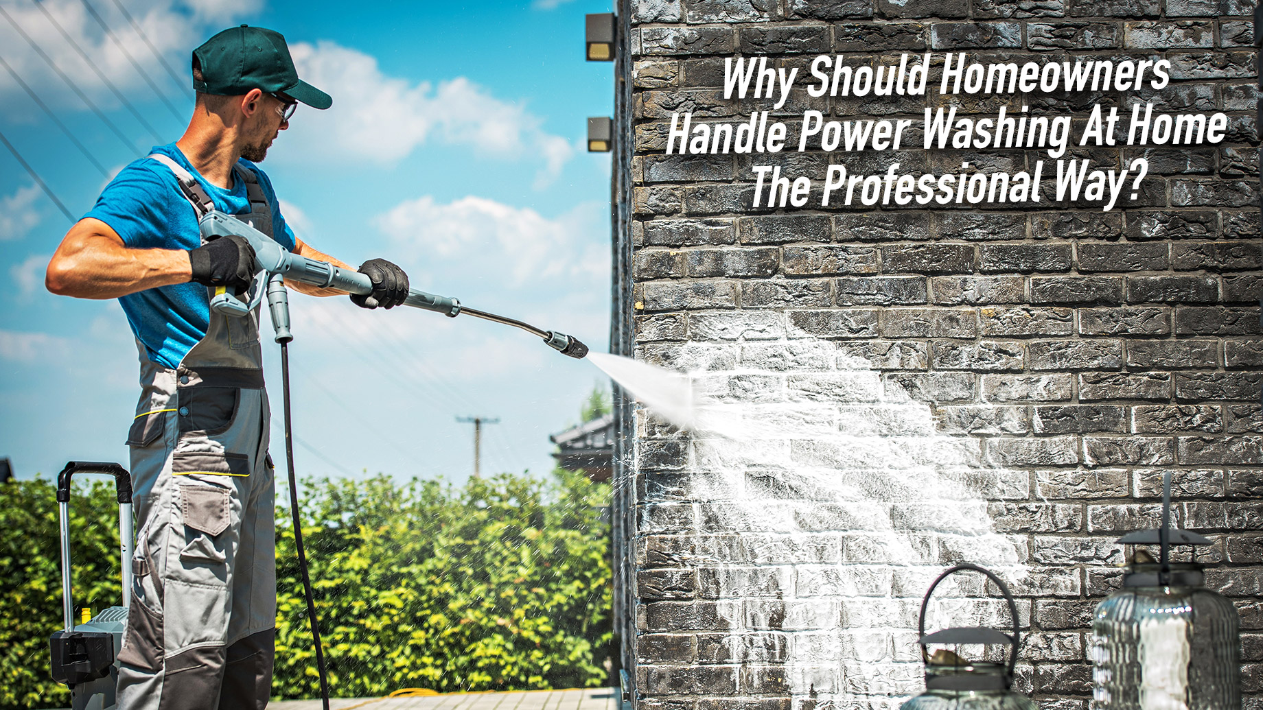 Why Should Homeowners Handle Power Washing At Home The Professional Way?