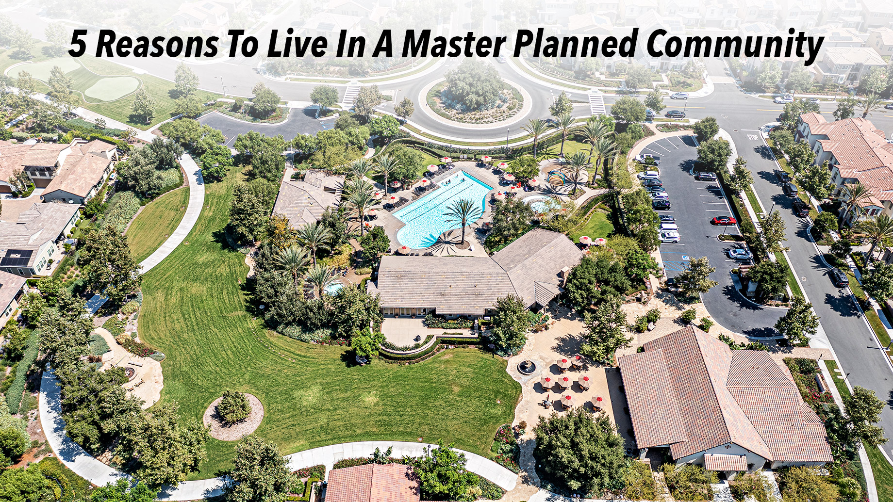 5 Reasons To Live In A Master Planned Community