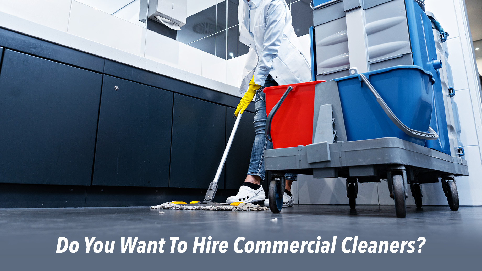 Do You Want To Hire Commercial Cleaners?