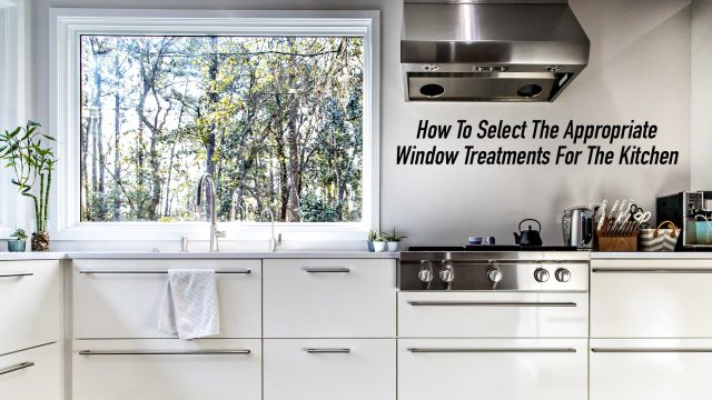 How To Select The Appropriate Window Treatments For The Kitchen