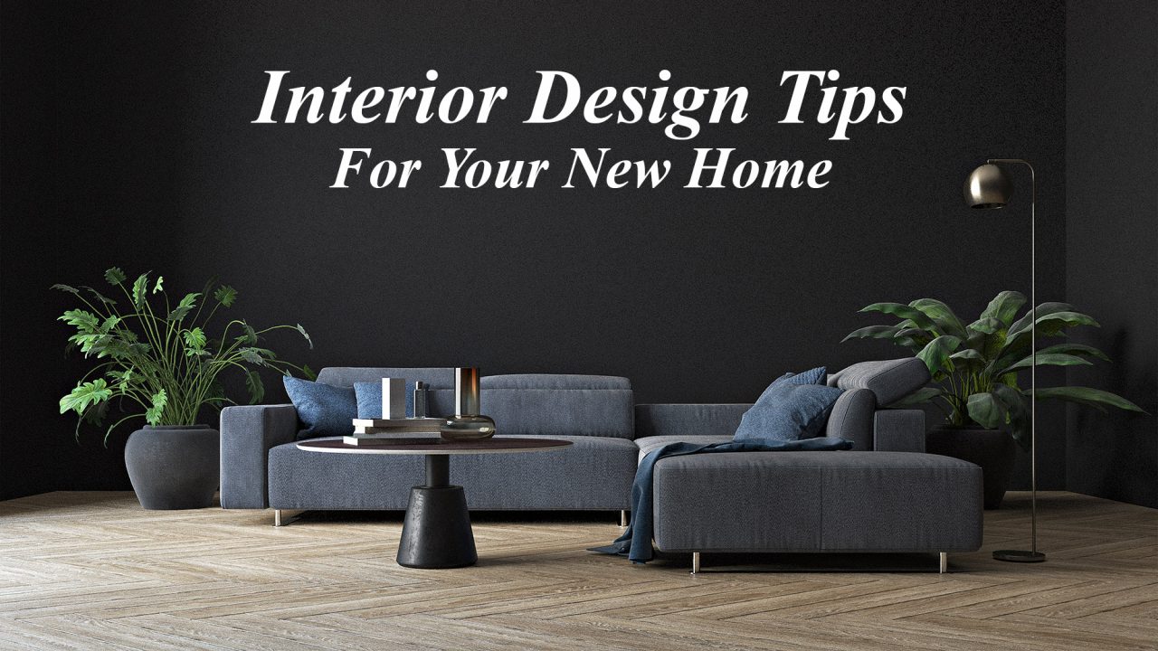 Interior Design Tips For Your New Home – The Pinnacle List