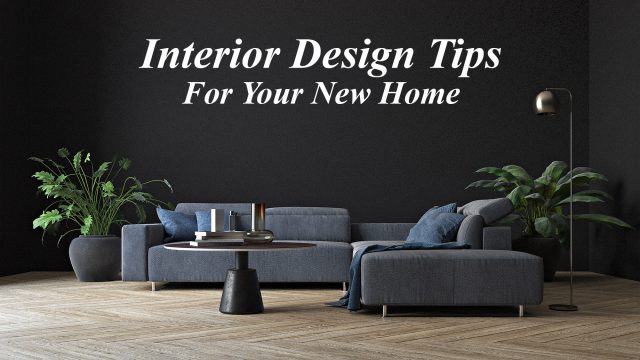 Interior Design Tips For Your New Home