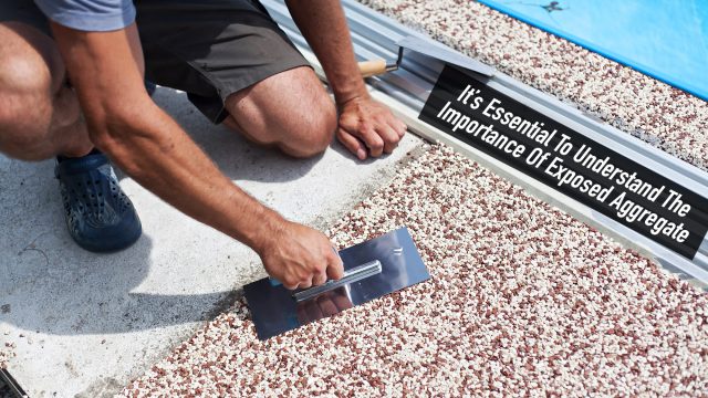 It's Essential To Understand The Importance Of Exposed Aggregate