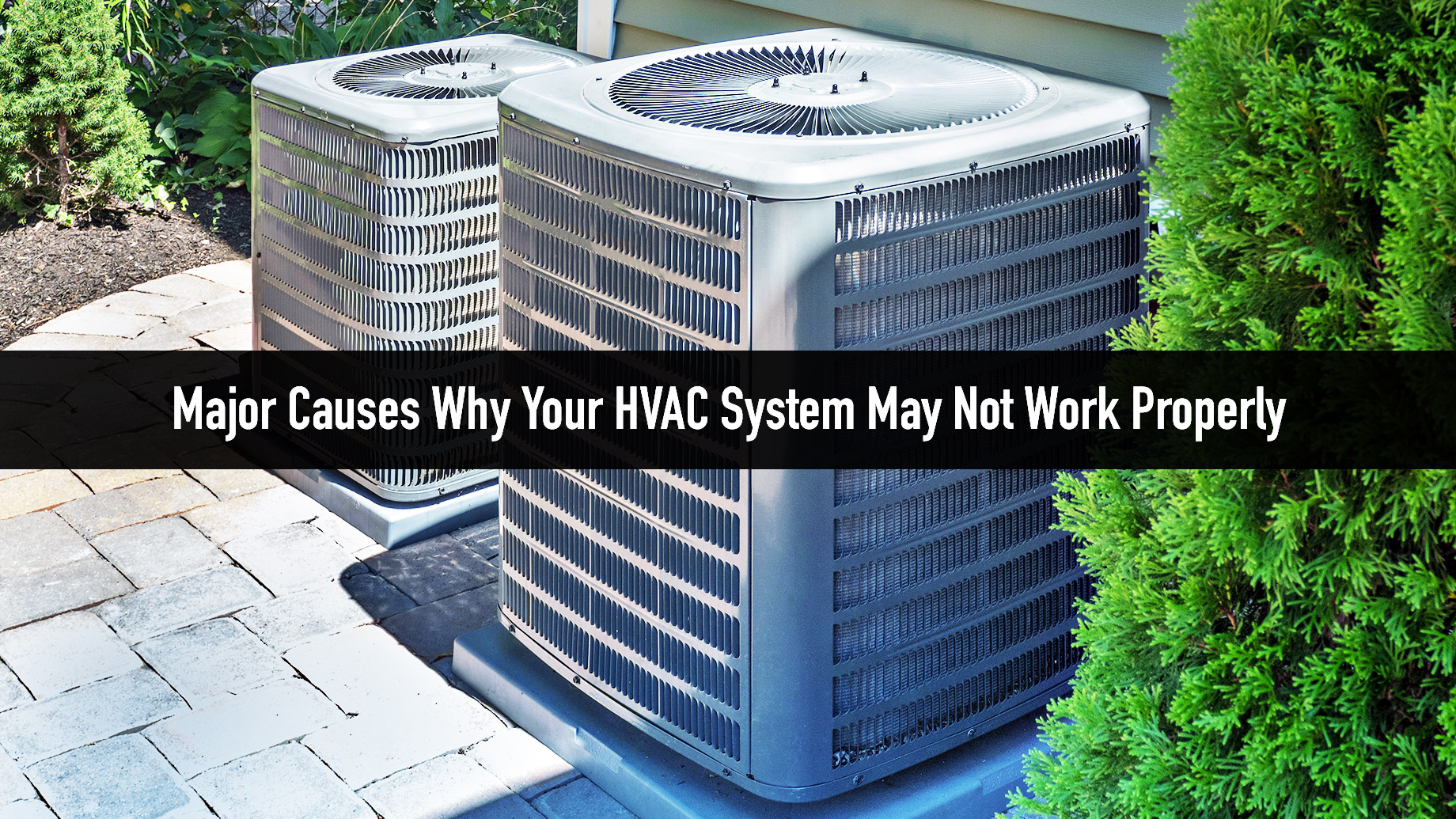 Major Causes Why Your HVAC System May Not Work Properly
