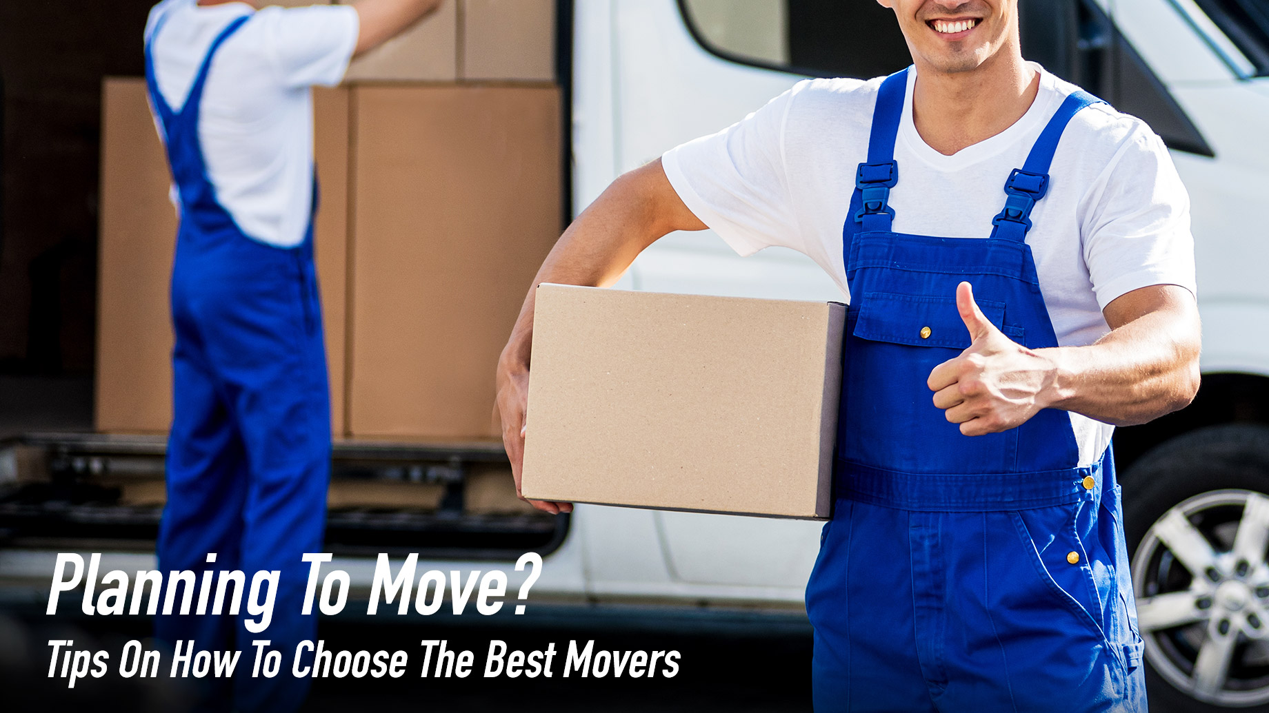 Planning To Move? Tips On How To Choose The Best Movers