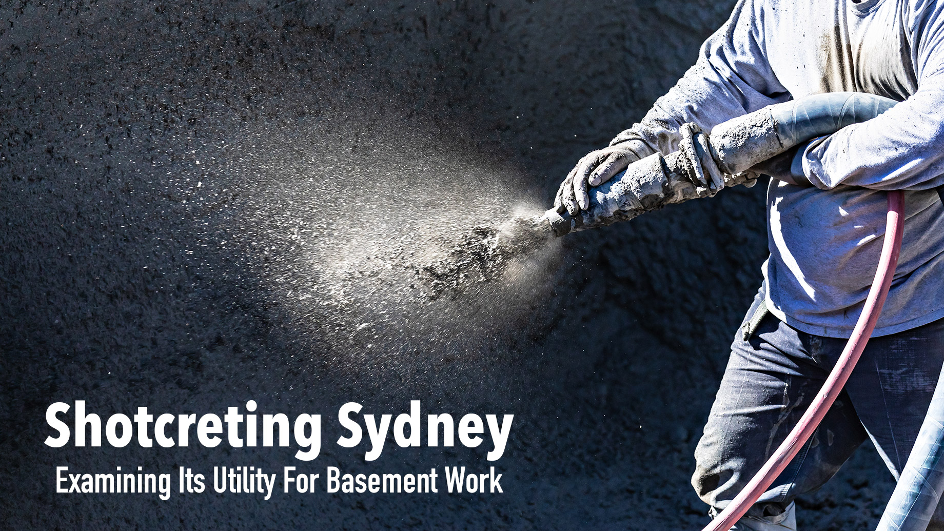 Shotcreting Sydney - Examining Its Utility For Basement Work
