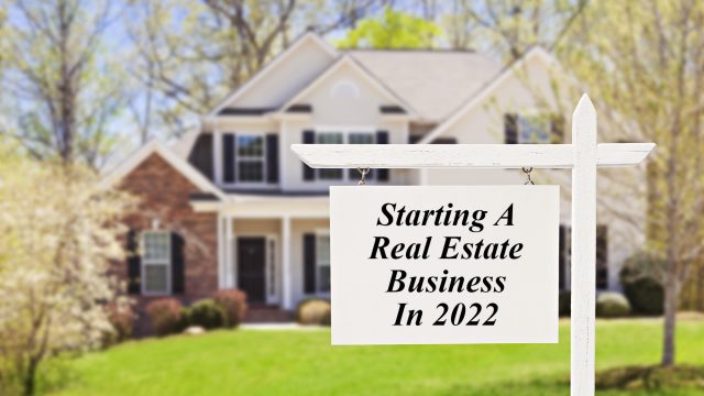 Starting A Real Estate Business In 2022