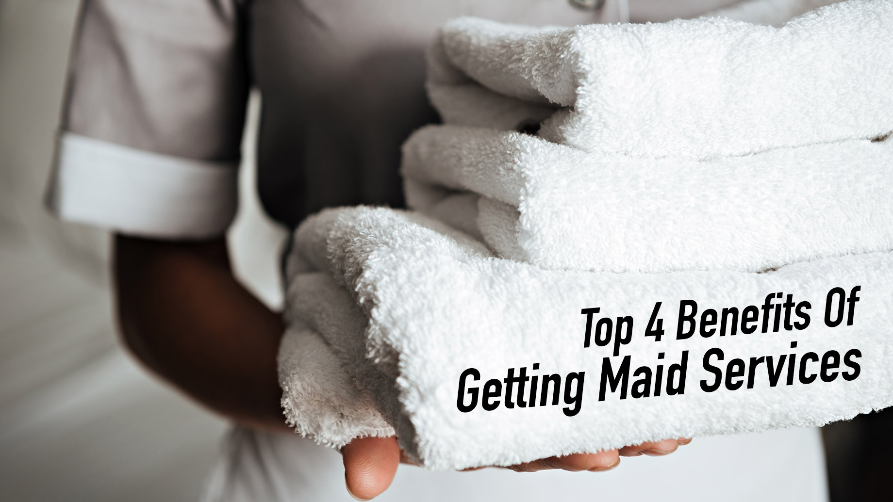 Top 4 Benefits Of Getting Maid Services