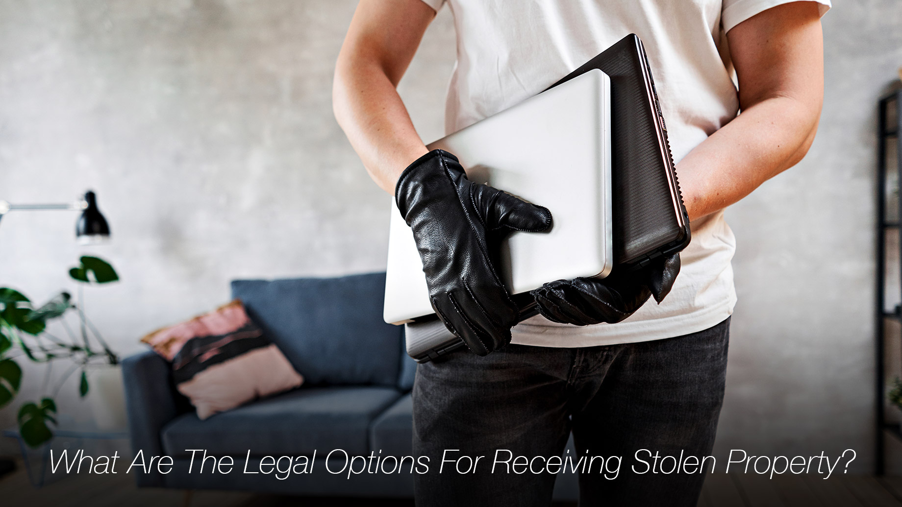 What Are The Legal Options For Receiving Stolen Property?