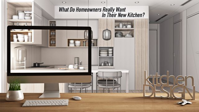 What Do Homeowners Really Want In Their New Kitchen?