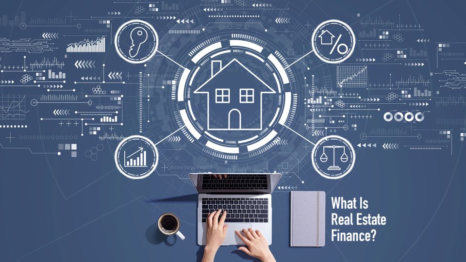What Is Real Estate Finance? A Beginner’s Guide To Understanding The