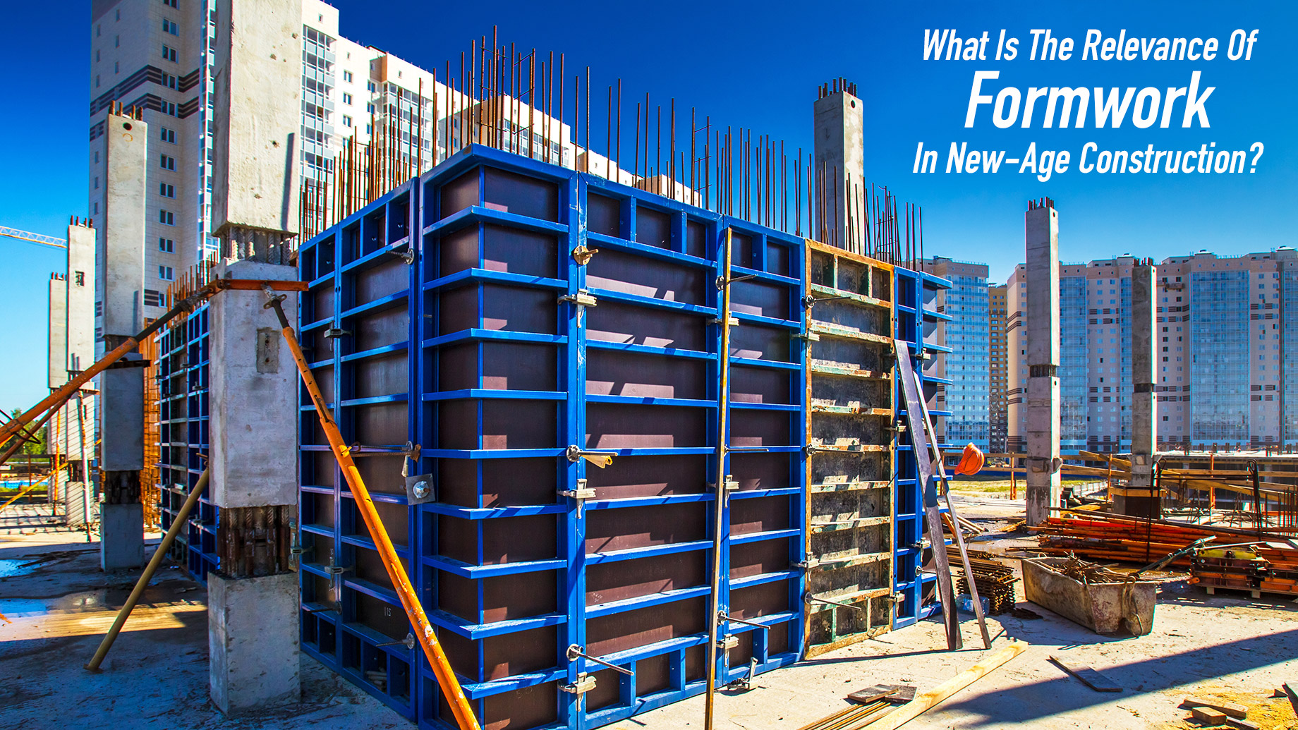 What Is The Relevance Of Formwork In New-Age Construction?