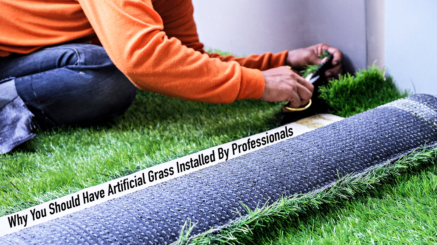Why You Should Have Artificial Grass Installed By Professionals