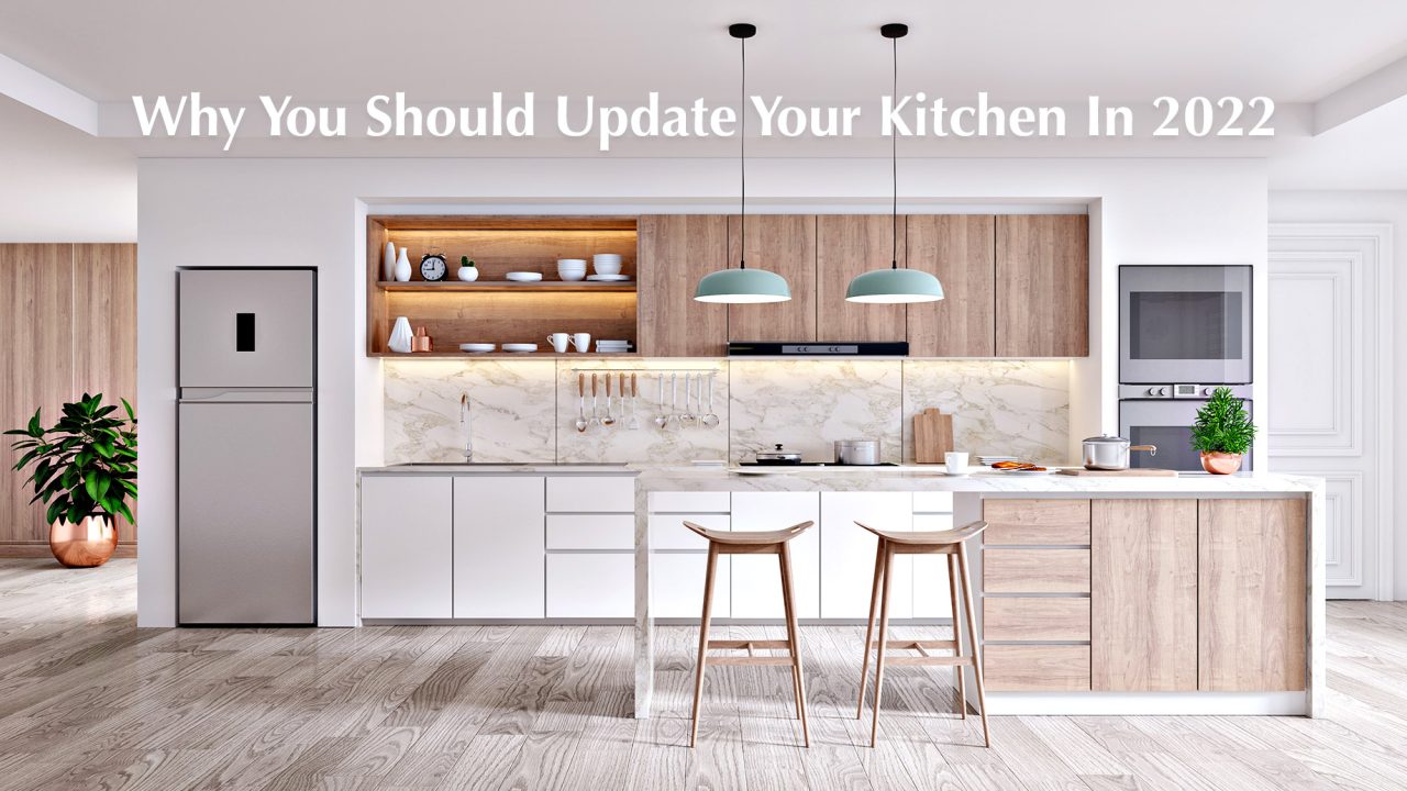 Why You Should Update Your Kitchen In 2022