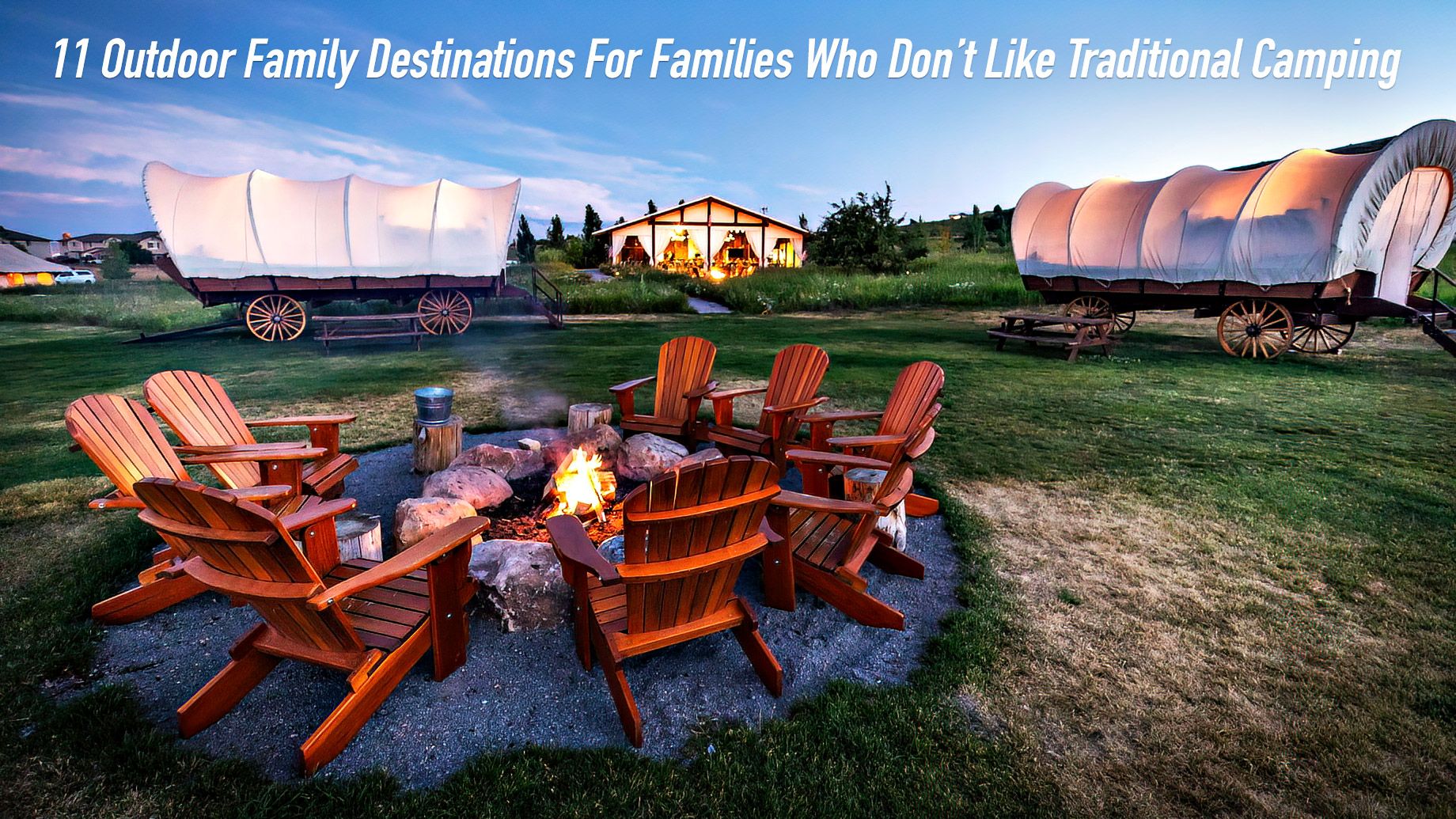 11 Outdoor Family Destinations For Families Who Don’t Like Traditional Camping