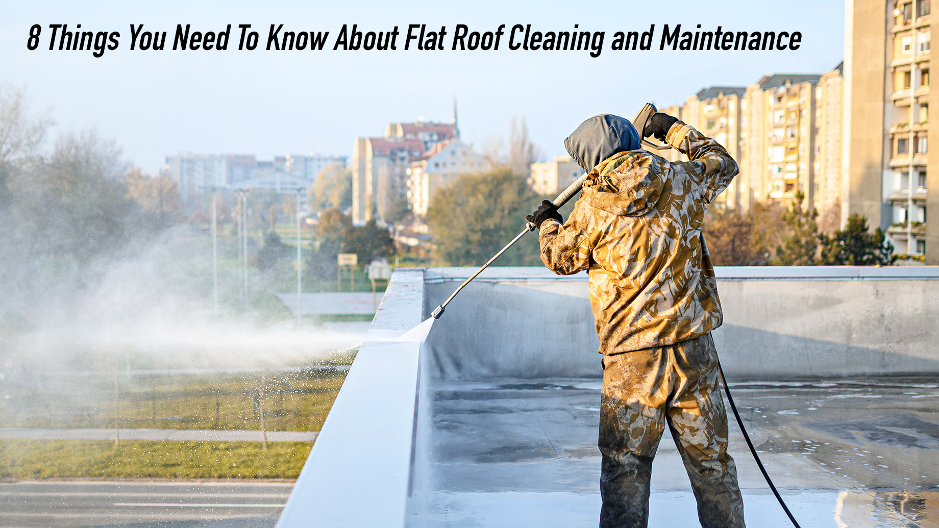 8 Things You Need To Know About Flat Roof Cleaning and Maintenance