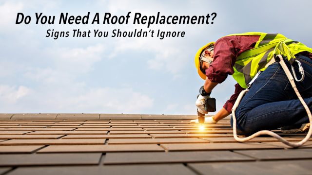 Do You Need A Roof Replacement? Signs That You Shouldn’t Ignore