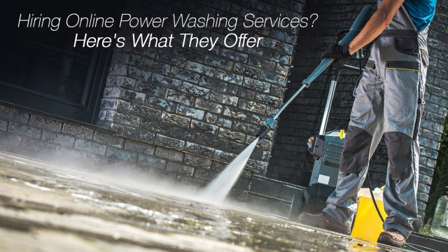 Hiring Online Power Washing Services? Here's What They Offer