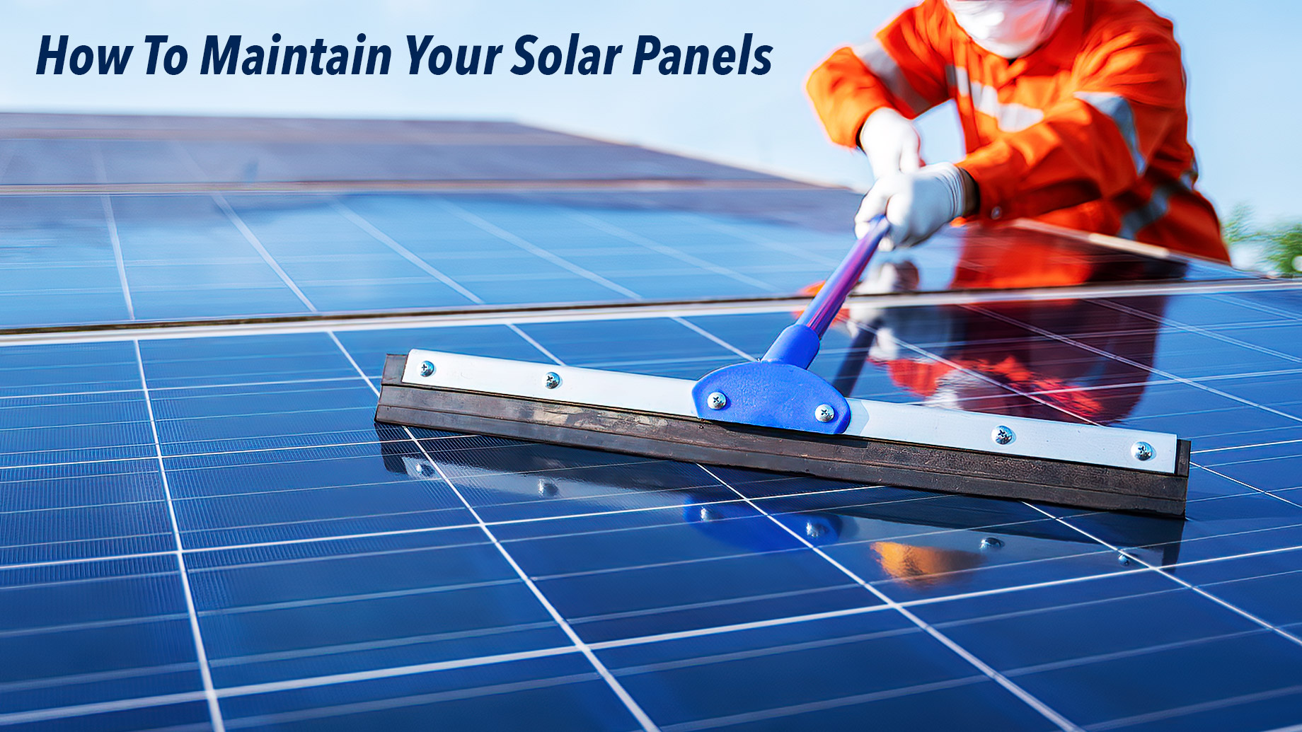 How To Maintain Your Solar Panels