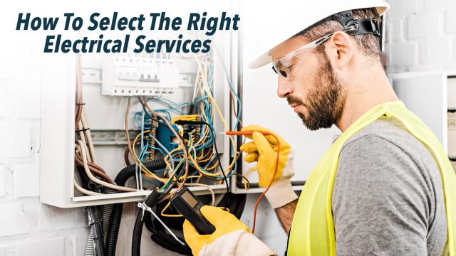 How To Select The Right Electrical Services
