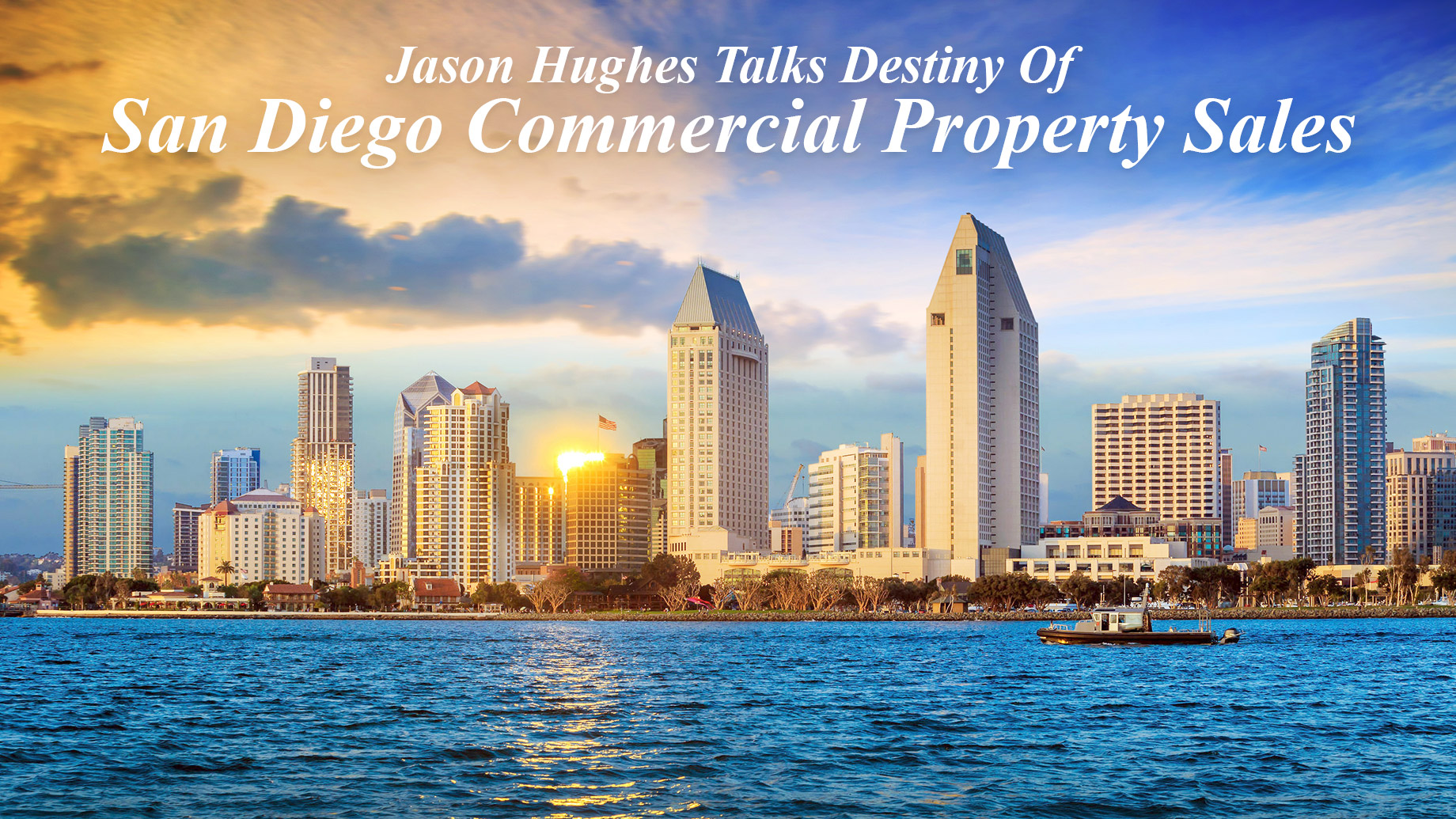 Jason Hughes Talks Destiny Of San Diego Commercial Property Sales