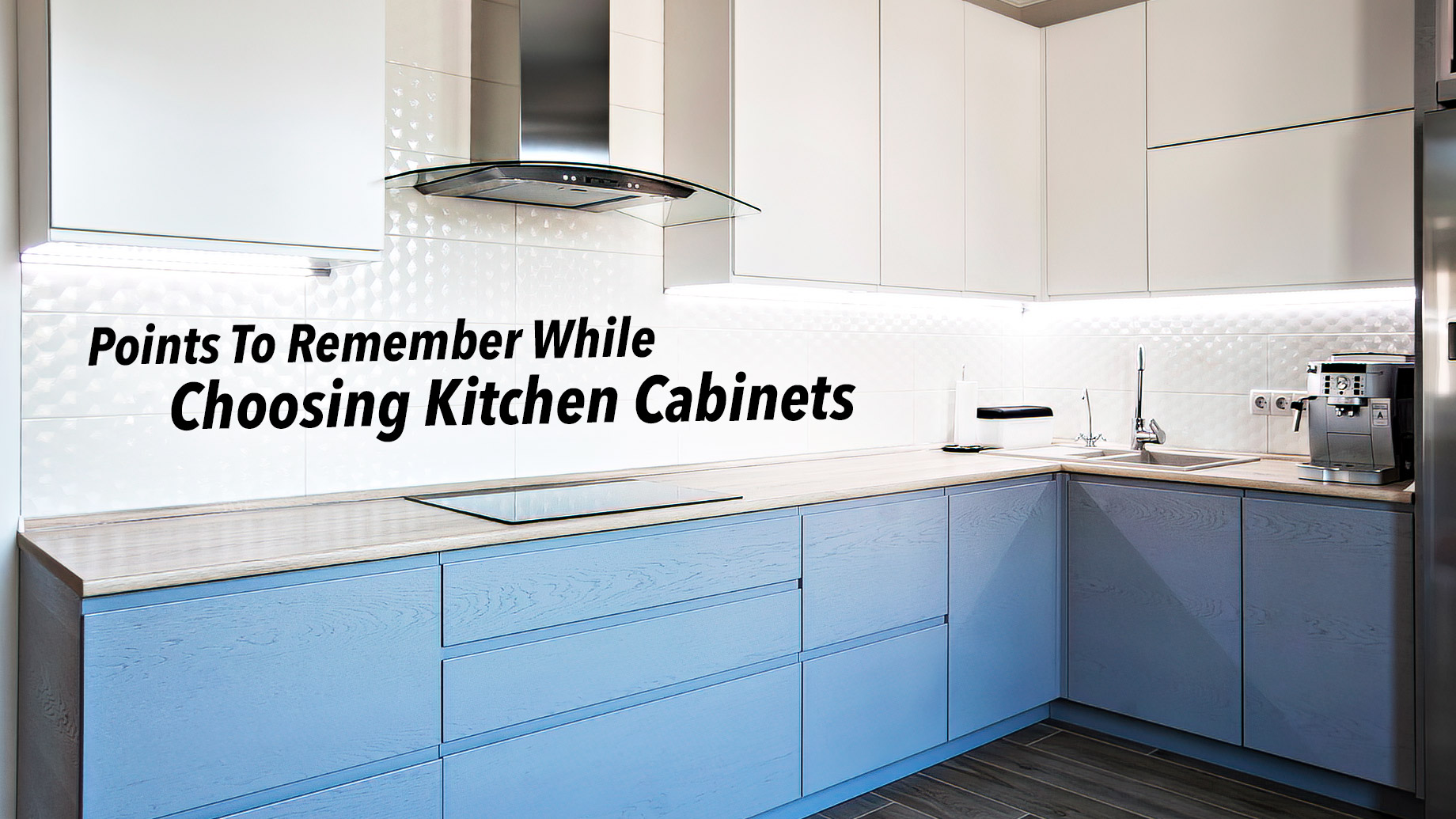 Points To Remember While Choosing Kitchen Cabinets