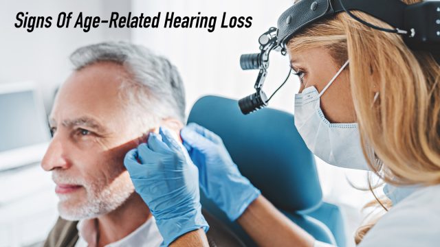 Signs Of Age-Related Hearing Loss