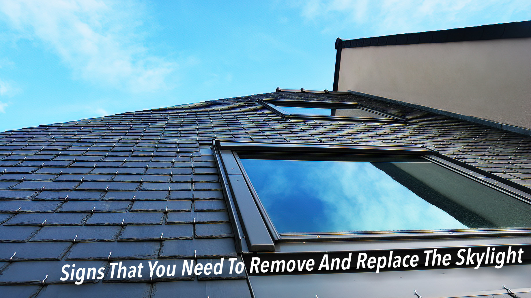 Signs That You Need To Remove And Replace The Skylight